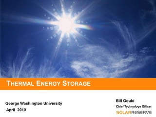 Thermal Energy Storage Bill Gould George Washington University Chief Technology Officer April  2010 