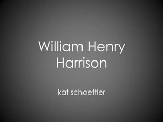 William Henry Harrison kat schoettler  