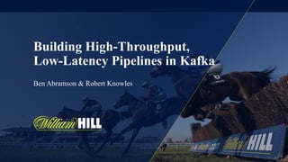 Building High-Throughput,
Low-Latency Pipelines in Kafka
Ben Abramson & Robert Knowles
 