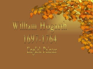 William Hogarth 1697-1764 English Painter 