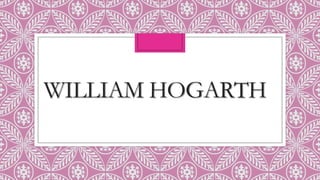 WILLIAM HOGARTH

 