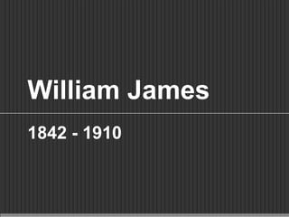 William James 1842 - 1910 