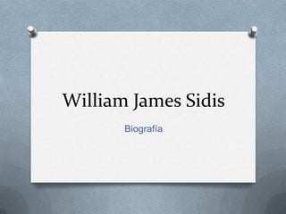 William James Sidis
       Biografía
 