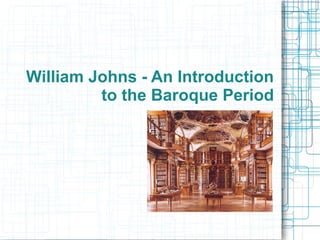William Johns - An Introduction
to the Baroque Period
 