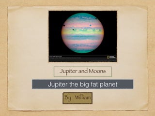 Jupiter and Moons

Jupiter the big fat planet
      By William
 
