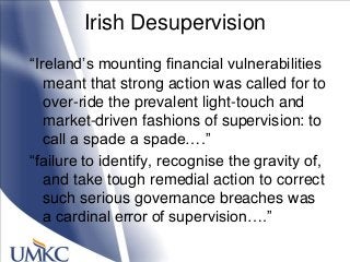 Irish Desupervision
―Ireland‘s mounting financial vulnerabilities
meant that strong action was called for to
over-ride the...