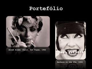 Portefólio
Anouk Aimée, Paris, for Vogue, 1962
Barbara in the 20s, 1956
 