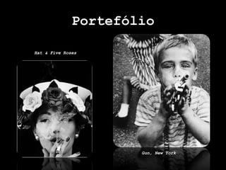 Portefólio
Hat & Five Roses
Gun, New York
 