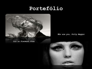 Portefólio
Liz on Piermont Pier
Who are you, Polly Maggoo?
 