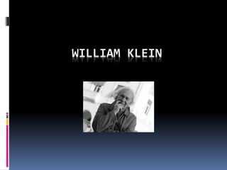 WILLIAM KLEIN
 