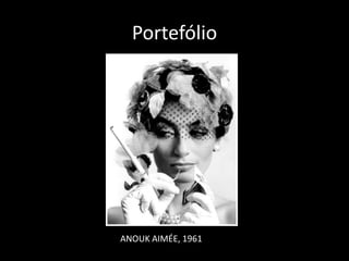 Portefólio

ANOUK AIMÉE, 1961

 