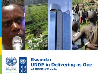 Rwanda:
UNDP in Delivering as One
23 November 2011
 