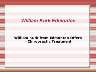 William Kurk Edmonton

William Kurk from Edmonton Offers
Chiropractic Treatment

 