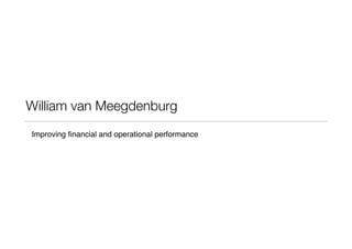 William van Meegdenburg
Improving ﬁnancial and operational performance
 