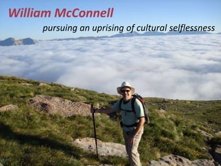 William McConnell pursuing an uprising of cultural selflessness 