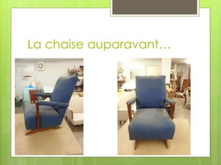 La chaise auparavant…
 