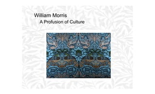 William Morris
A Profusion of Culture

 