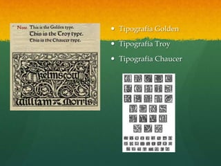  Tipografía Golden
 Tipografía Troy
 Tipografía Chaucer
 