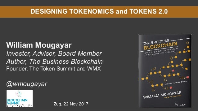 DESIGNING TOKENOMICS and TOKENS 2.0
William Mougayar
Investor, Advisor, Board Member
Author, The Business Blockchain
Found...