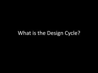 What is the Design Cycle?
 