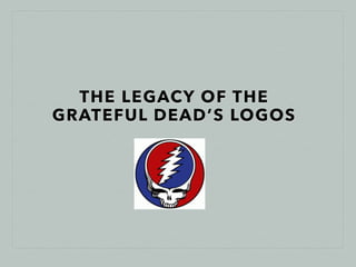 THE LEGACY OF THE
GRATEFUL DEAD’S LOGOS
 