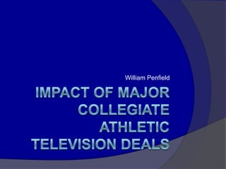 Impact of Major collegiate athletic television deals William Penfield 
