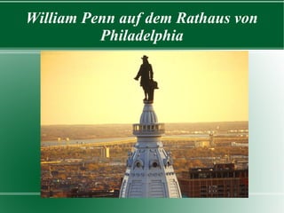 William Penn auf dem Rathaus von
          Philadelphia
 