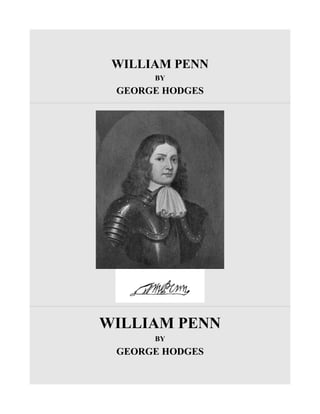 WILLIAM PENN
BY
GEORGE HODGES
WILLIAM PENN
BY
GEORGE HODGES
 