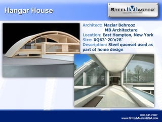 Hangar HouseArchitect: MaziarBehroozMB ArchitectureLocation: East Hampton, New YorkSize:XQ63’-20’x28’Description: Steel quonset used as part of home design