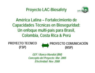 Fortaleciendo Capacidades para la Toma de Decisiones en Bioseguridad en Países Megabiodiversos: Megabiodiversos: El Proyecto LAC-Biosafety