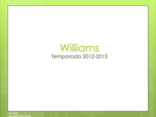 Via Frutta
Ing. Juan Pablo Sartor
Williams
Temporada 2012-2013
 