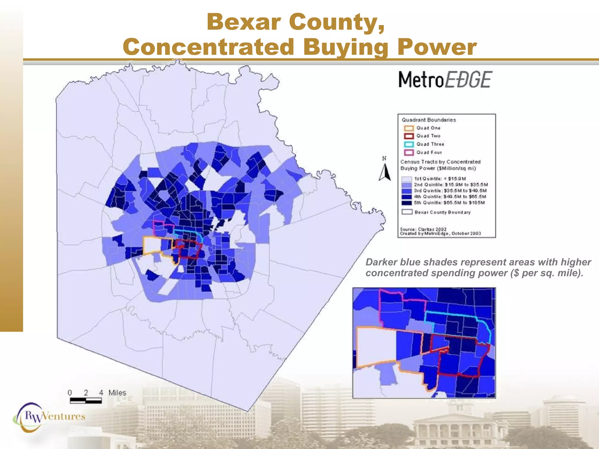 Bexar County,
Concentrated Buying Power
Darker blue shades represent areas with higher
concentrated spending power ($ per sq. mile).
 
