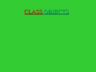 CLASS  OBJECTS 