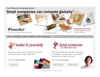 From Wikinomics to Macrowikinomics

Small companies can compete globally




                                     10 | © 2009 Anthony D. Williams. All Rights Reserved.
 