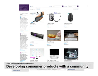 From Wikinomics to Macrowikinomics

Developing consumer products with a community
                                     11 | © 2009 Anthony D. Williams. All Rights Reserved.
 
