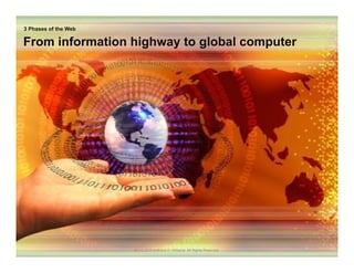 3 Phases of the Web

From information highway to global computer




                      14 | © 2010 Anthony D. Williams. All Rights Reserved.
 