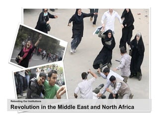 Democracy:   	
  
                             Instantaneous	
  Informa;on	
  via	
  TwiGer
                                                                        	
  




Rebooting Our Institutions

Revolution in the Middle East and North Africa
 