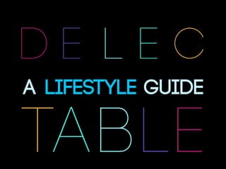 dE lEc
A LIFESTYLE GUIDE

ta b le
 