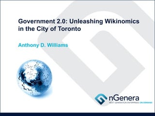 Government 2.0: Unleashing Wikinomics in the City of Toronto Anthony D. Williams 