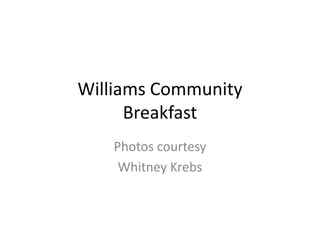 Williams Community
Breakfast
Photos courtesy
Whitney Krebs
 