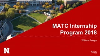 MATC Internship
Program 2018
William Seeger
 