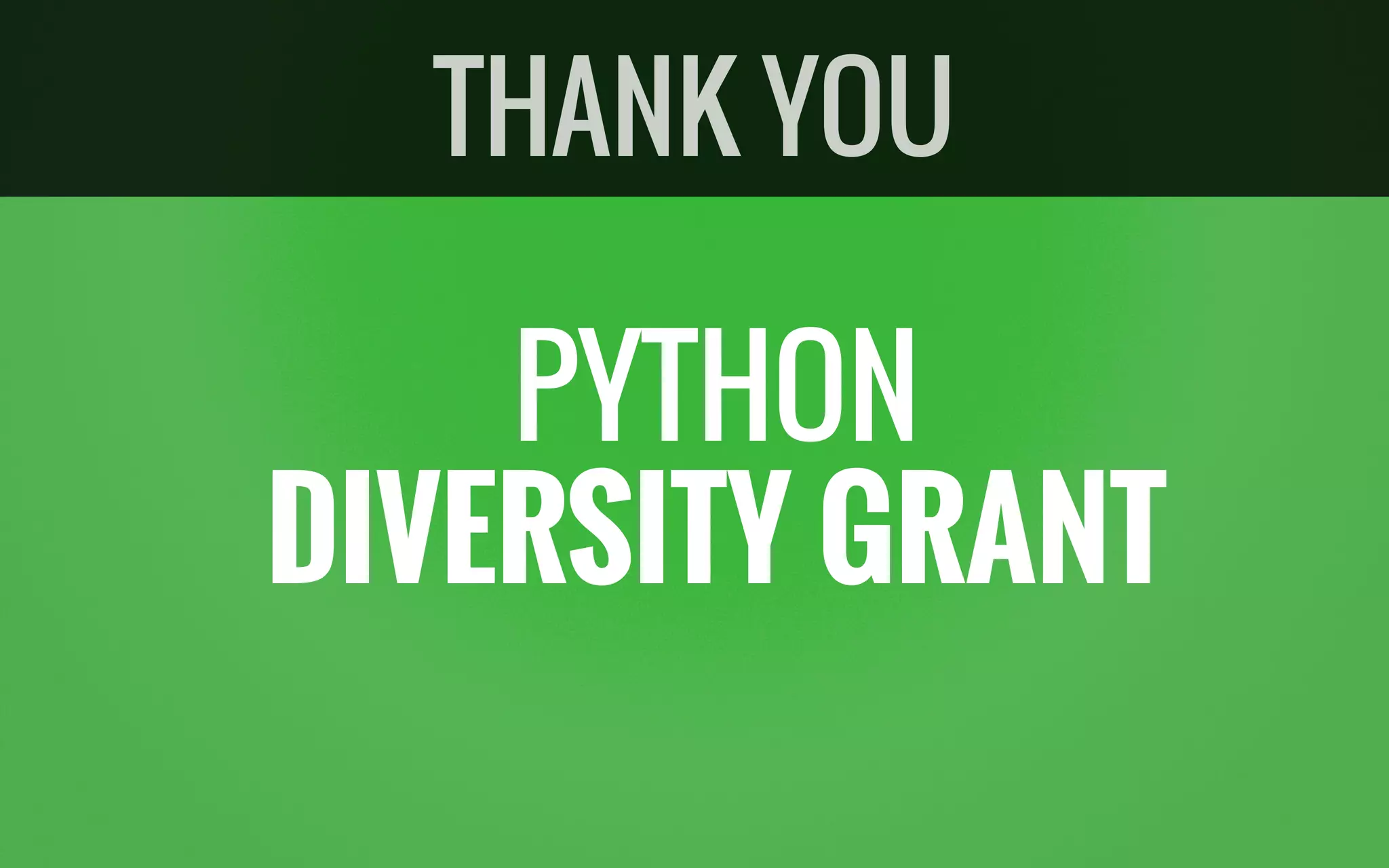 PYTHON
DIVERSITY GRANT
THANK YOU
 