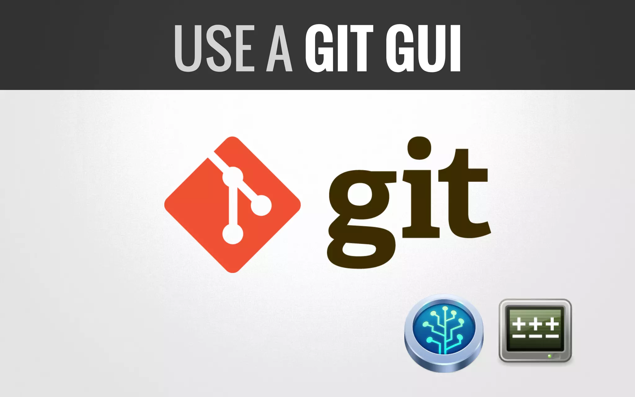 USE A GIT GUI
 