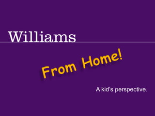 Williams from Home · Office of Human Resources ·
A kid’s perspective.
 