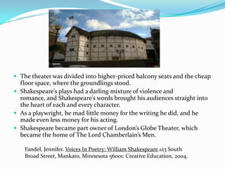 The theater was divided into higher-priced balcony seats and the cheap floor space, where the groundlings stood.