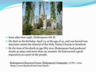 As a playwright, he mad little money for the writing he did, and he made even less money for his acting.