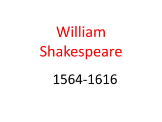 William Shakespeare 1564-1616 