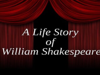 A Life Story  of  William Shakespeare 