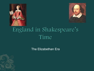 England in Shakespeare’s TimeThe Elizabethan Era