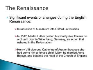 The Queen often had private performances of Shakespeare’s plays – probably spurred a lot of focus in producing high quality work England in Shakespeare’s time
